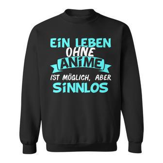 Otaku Sayings Ein Leben Ohne Anime Ist Sinnlos Sweatshirt - Geschenkecke