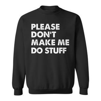 Please Dont Make Me Do Stuff Sweatshirt - Thegiftio UK