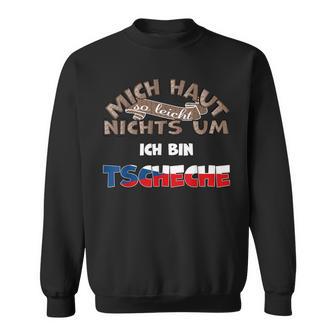 With Saying Mich Haut Nichts Um Ich Bin Czeche Sweatshirt - Geschenkecke