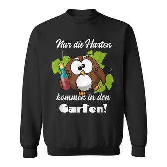 Sayings Nur Die Hart Kommen In Den Garten Sweatshirt - Geschenkecke