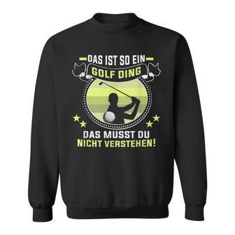 Golfer Das Ist So Ein Golf Ding Golflehrer Golfspieler Sweatshirt - Geschenkecke