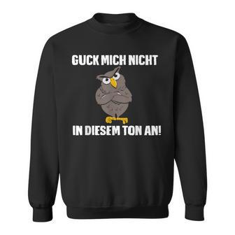 Guck Mich Nicht In Diesem Ton An Eule Slogan Fun Sweatshirt - Geschenkecke