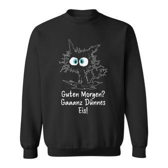 Guten Morgen Ganz Dünnes Eis Saying Job Job Cat Sweatshirt - Geschenkecke