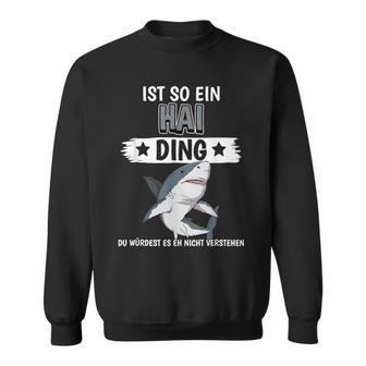 Haie Sachen Ist So Ein Hai Ding Hai Sweatshirt - Geschenkecke