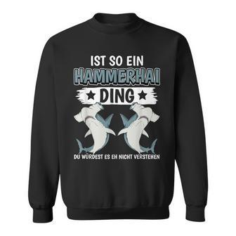 Hammerhaie Sachen Ist So Ein Hammerhai Ding Hammerhai Sweatshirt - Geschenkecke