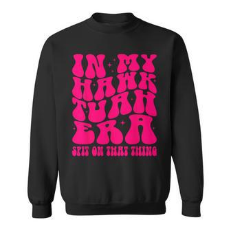 In My Hawk Tuah Era Spit On That Thing Retro Viral Saying Sweatshirt - Thegiftio UK
