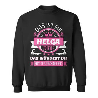 Helga Name First Name Day Das Ist Ein Helga Ding Sweatshirt - Geschenkecke