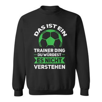 Herren Das Ist Ein Trainer Ding Fußballtrainer Co-Trainer Sweatshirt - Geschenkecke