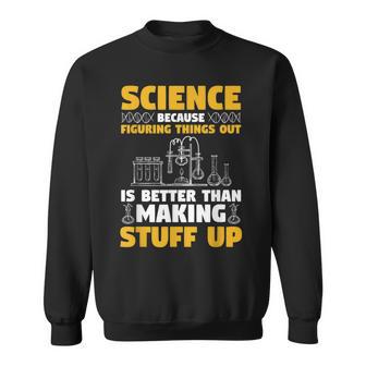 Herren Wissenschaft Weil Es Besser Ist Dinge Herauszufinden Sweatshirt - Geschenkecke