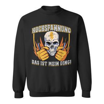 Hochspannung Das Ist Mein Ding Elektriker Sweatshirt - Geschenkecke