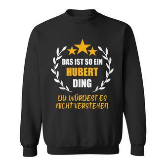 Hubert Das Ist So Ein Hubert Ding Name First Name Fun Sweatshirt - Geschenkecke