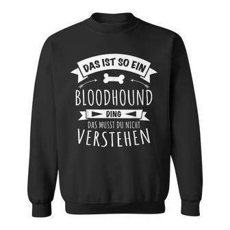 Hund Hundebesitzer Hunde Das Ist So Ein Bloodhound Ding Sweatshirt - Geschenkecke