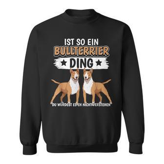 Hundehalter Sachen Ist So Ein Bullterrier Ding Bullterrier Sweatshirt - Geschenkecke