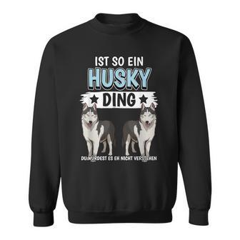 Husky's Dog Holder Sachen Ist So Ein Husky Ding Husky S Sweatshirt - Geschenkecke