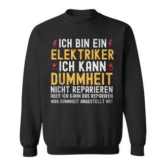 Ich Bin Ein Elektroriker Ich Kann Dummheit Nicht Reparieren Sweatshirt - Geschenkecke