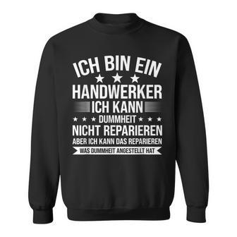 'Ich Bin Ein Handwerker Ich Kann Dummheit Arbeiter' Sweatshirt - Geschenkecke