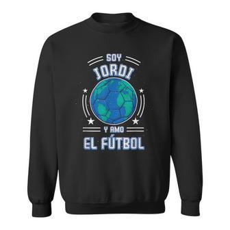 Ich Bin Jordi Und Ich Liebe Den Fußball Für Fußballfans Sweatshirt - Geschenkecke