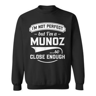 Ich Bin Nicht Perfekt Aber Ich Bin Ein Munoz So Nah Genug Nachname Sweatshirt - Geschenkecke