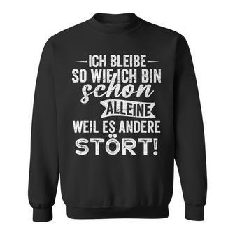 Ich Bleibe So Wie Ich Bin Schon Allein Weil Es Andere Stört Sweatshirt - Geschenkecke