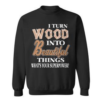 Ich Drehe Holz Schöne Dinge Was Ist Dein Supermächt-Geschenk Sweatshirt - Geschenkecke