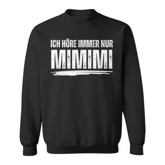 Ich Höre Immer Nur Mimimi Sweatshirt - Geschenkecke