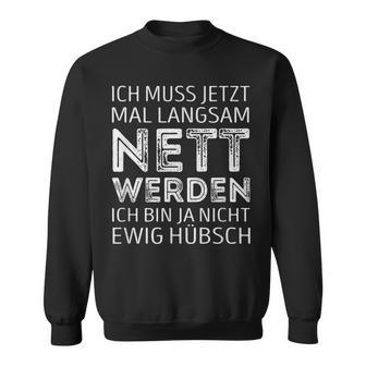 Ich Muss Jetzt Mal Langsam Nett Werden S Sweatshirt - Geschenkecke