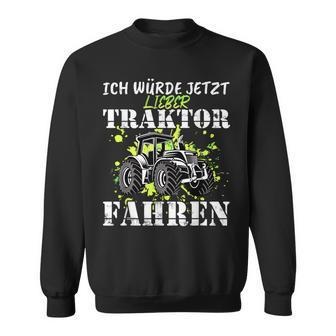 Ich Würde Jetzt Lieber Traktor Fahren Sweatshirt - Geschenkecke