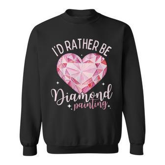 I'd Rather Be Diamond Painting Diamond Painter Art Hobby Sweatshirt - Monsterry