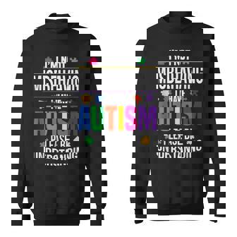 I'm Not Misbehaving I Have Autism Please Understand Shirt Sweatshirt - Monsterry