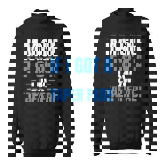 Imagine If I Got A Low Taper Fade Ironic Meme Sweatshirt - Monsterry