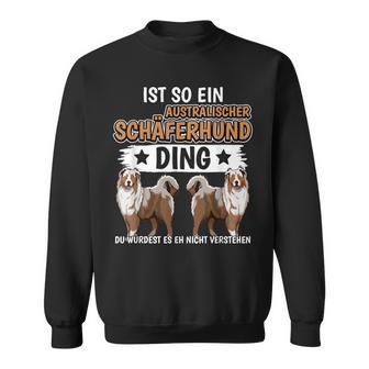 Ist So Ein Australischer Schäferhund Ding Aussie Sweatshirt - Geschenkecke