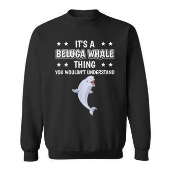 Ist So Ein Belugawal Ding Lustiger Spruch Belugawale Sweatshirt - Geschenkecke