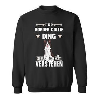 Ist So Ein Border Collie Ding Dog Slogan Sweatshirt - Geschenkecke