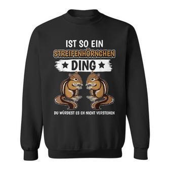 Ist So Ein Chipmunk Ding Chipmunk Sweatshirt - Geschenkecke