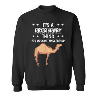 Ist So Ein Dromedar Ding Lustiger Spruch Dromedare Sweatshirt - Geschenkecke