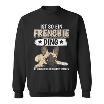 Ist So Ein Frenchie Ding Sachen French Bulldog Sweatshirt - Geschenkecke