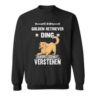 Ist So Ein Golden Retriever Ding Dog Slogan Sweatshirt - Geschenkecke