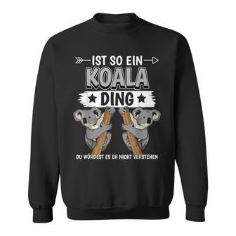 Ist So Ein Koala Ding Koalas Sweatshirt - Geschenkecke