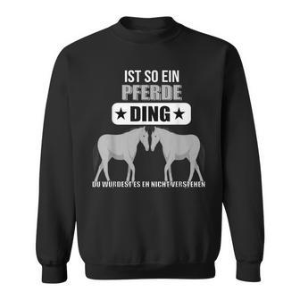 Ist So Ein Pferde Ding Pferd Lustiger Spruch Sweatshirt - Geschenkecke