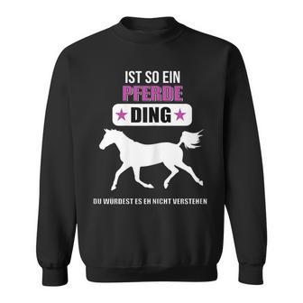 Ist So Ein Pferde Ding Pferde Sweatshirt - Geschenkecke