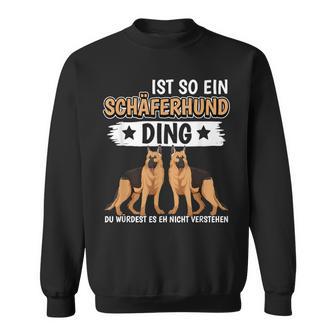 Ist So Ein Schäferhund Ding Deutscher Schäferhund Sweatshirt - Geschenkecke