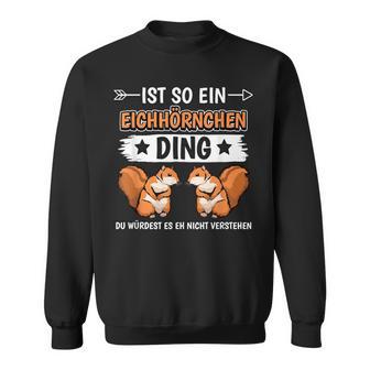 Ist So Ein Squirrel Ding Sweatshirt - Geschenkecke