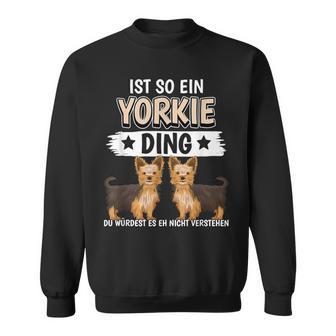 Ist So Ein Yorkie Ding Hunde Yorkshire Terrier Sweatshirt - Geschenkecke