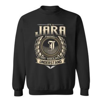 It's A Jara Thing You Wouldn't Understand Name Vintage Sweatshirt - Thegiftio UK