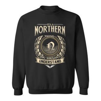 It's A Northern Thing You Wouldn't Understand Name Vintage Sweatshirt - Thegiftio UK