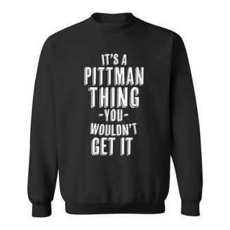 It's A Pittman Thing You Wouldn't Get It Last Name Sweatshirt - Geschenkecke