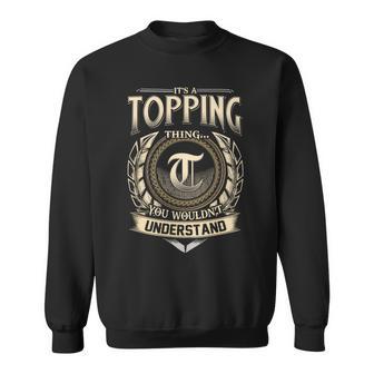 It's A Topping Thing You Wouldn't Understand Name Vintage Sweatshirt - Thegiftio UK