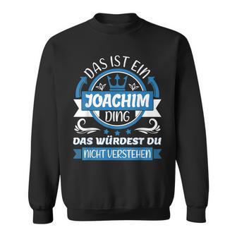 Joachim Name First Name Day Das Ist Ein Joachim Ding Sweatshirt - Geschenkecke