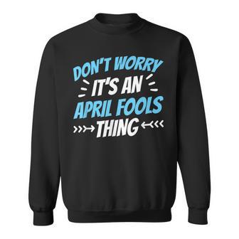 Keine Sorge Das Ist Ein Aprilscherz Ding Witz April Sweatshirt - Geschenkecke