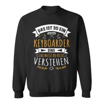 Keyboarder Musiker Das Ist So Ein Keyboard Ding Sweatshirt - Geschenkecke